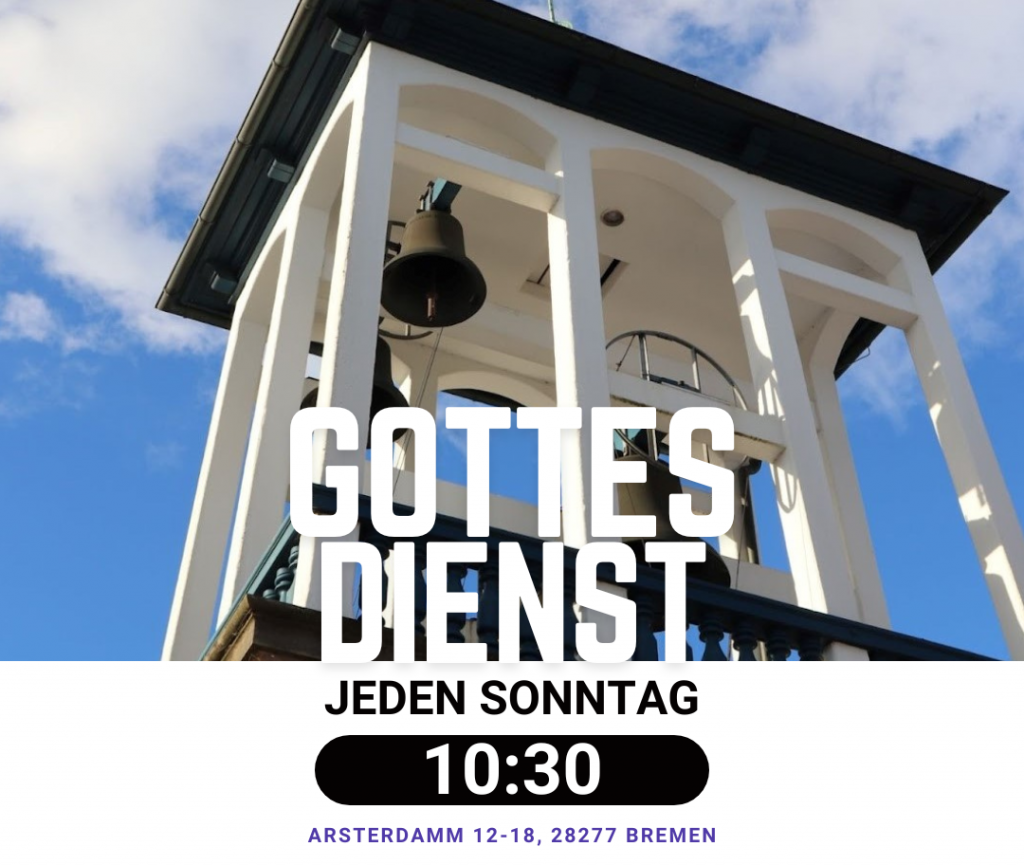 Unser Gottesdienst: Herzliche Einladung jeden Sonntag immer um 10:30 Uhr. Adresse: Arsterdamm 12-18, 28277 Bremen