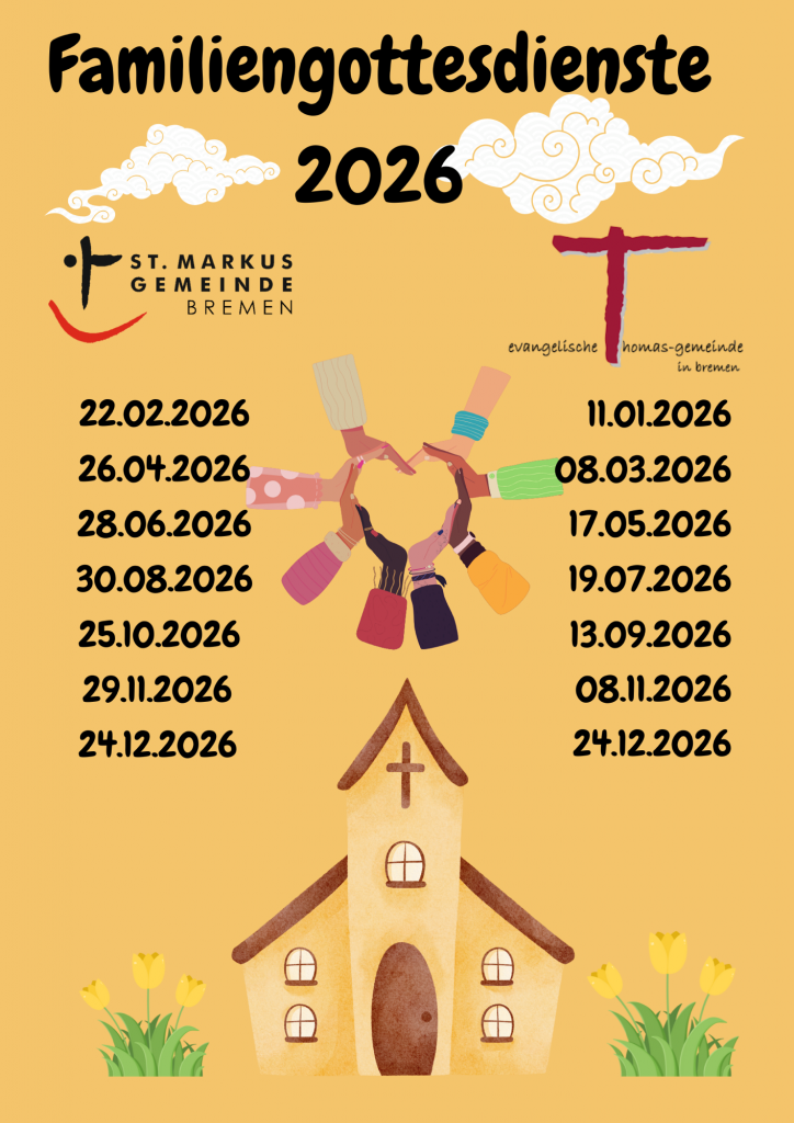 Familiengottesdienste 2026 in St Markus: 22.2., 26.4., 28.6., 30.8, 25.1.0, 29.11., 24.12.